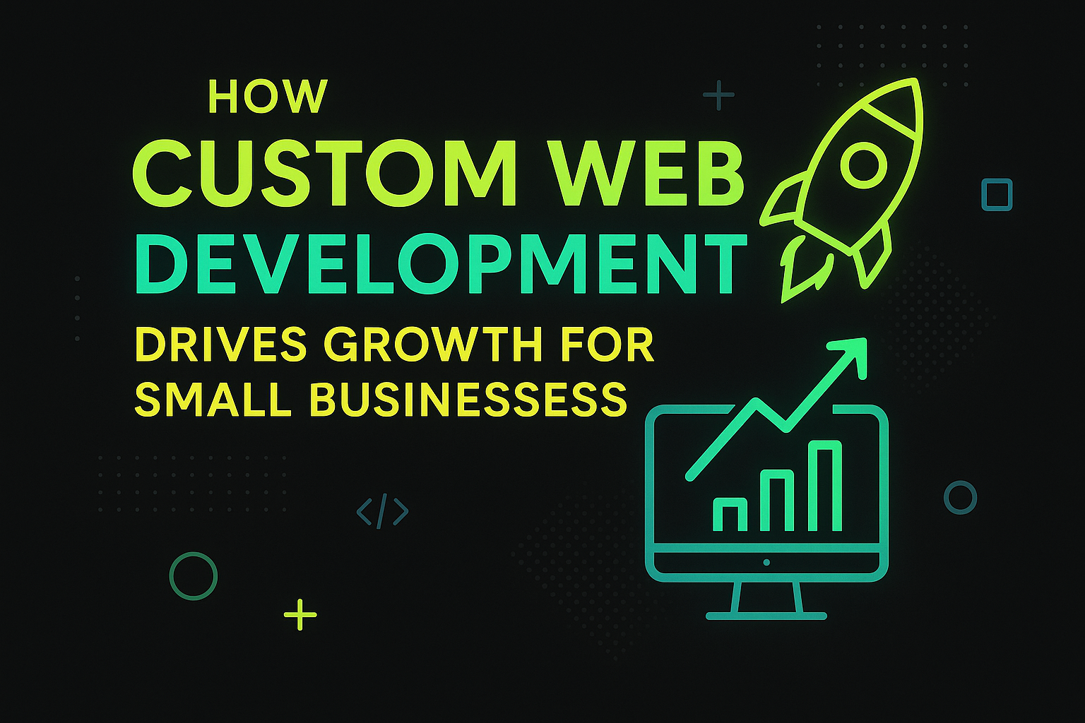  How Custom Web Development Drives Growth for Small Businesses
